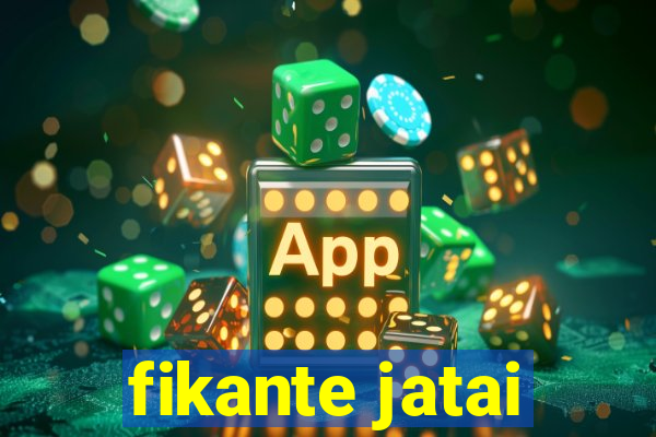 fikante jatai
